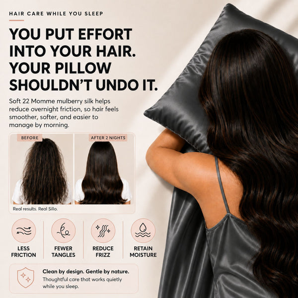 Sillo Charcoal Grey Silk Pillowcase, Less Friction. Smoother Mornings. Soft silk helps reduce overnight friction leaving hair smoother, softer and easier to manage. Benefits: Less Breakage, Fewer Tangles, Frizz Control, Moisture Retention.