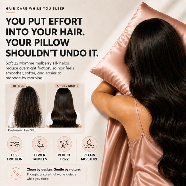 Sillo Rose Pink Silk Pillowcase , Less Friction. Smoother Mornings. Soft silk helps reduce overnight friction leaving hair smoother, softer and easier to manage. Benefits: Less Breakage, Fewer Tangles, Frizz Control, Moisture Retention.