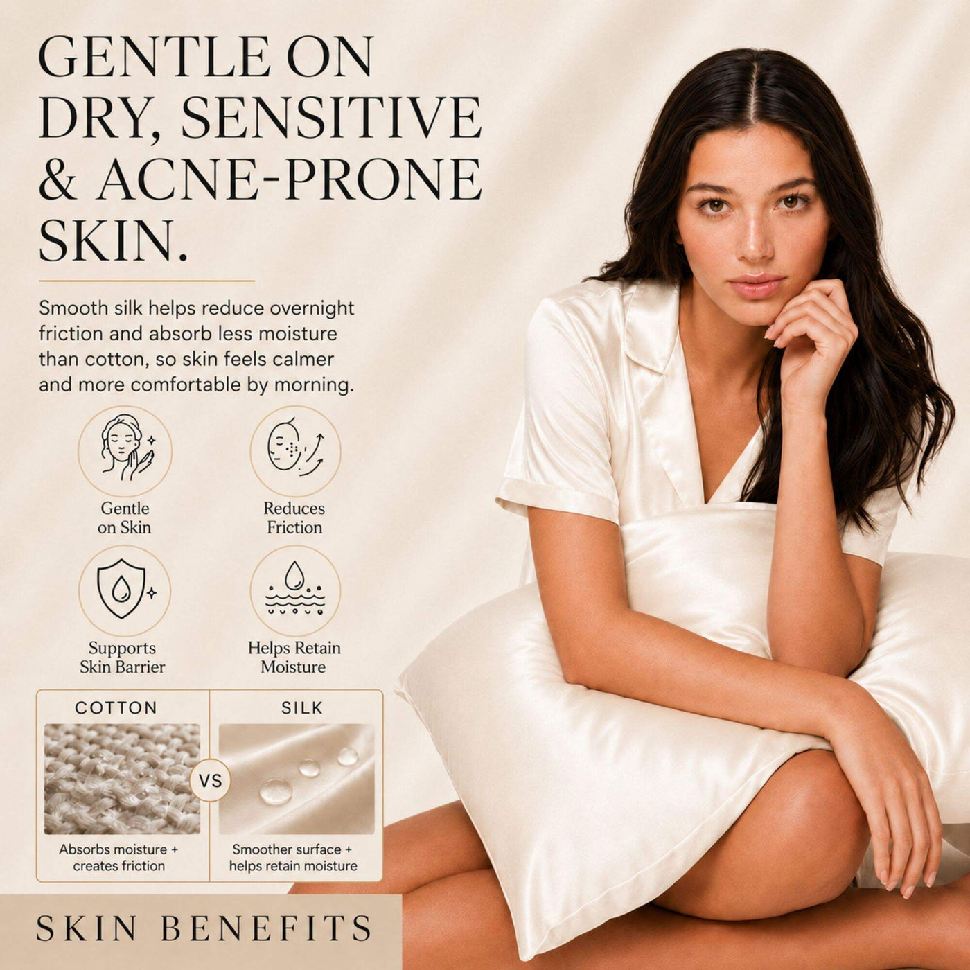 Sillo Ivory White Silk Pillowcase, Gentle on Sensitive Skin. Soft, low-friction 22 momme mulberry silk designed for delicate, acne-prone skin. Benefits: Gentle on Skin, Reduces Friction, Supports Skin Barrier, Maintains Moisture.